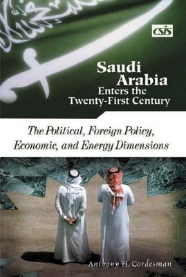 Saudi Arabia Enters the Twenty-First Century [2 volumes] by Anthony H. Cordesman