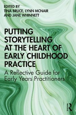 Putting Storytelling at the Heart of Early Childhood Practice: A Reflective Guide for Early Years Practitioners by Tina Bruce
