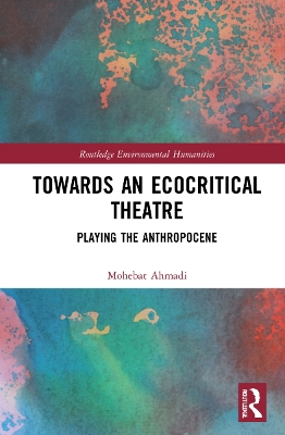 Towards an Ecocritical Theatre: Playing the Anthropocene book
