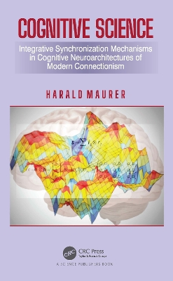 Cognitive Science: Integrative Synchronization Mechanisms in Cognitive Neuroarchitectures of Modern Connectionism book