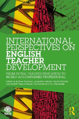 International Perspectives on English Teacher Development: From Initial Teacher Education to Highly Accomplished Professional by Andrew Goodwyn