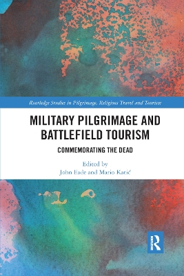 Military Pilgrimage and Battlefield Tourism: Commemorating the Dead by John Eade