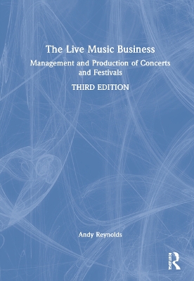 The Live Music Business: Management and Production of Concerts and Festivals book