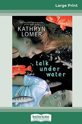 Talk Under Water (16pt Large Print Edition) by Kathryn Lomer