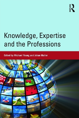Knowledge, Expertise and the Professions by Michael Young