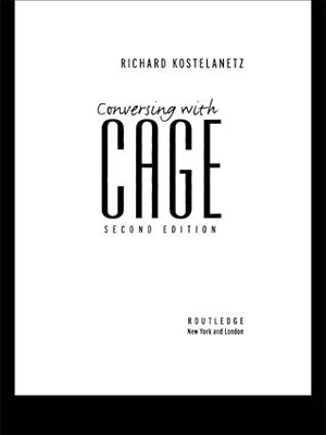 Conversing with Cage by Richard Kostelanetz