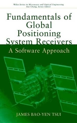 Fundamentals of Global Positioning System Receivers: A Software Approach by James Bao-Yen Tsui