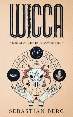 Wicca: A Beginner's Guide to Pagan Witchcraft book