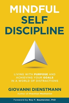 Mindful Self-Discipline: Living with Purpose and Achieving Your Goals in a World of Distractions book