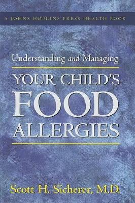 Understanding and Managing Your Child's Food Allergies by Scott H. Sicherer
