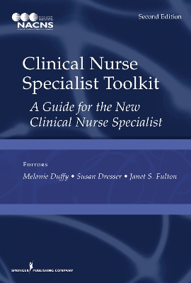 Clinical Nurse Specialist Toolkit: A Guide for the New Clinical Nurse Specialist by Melanie Duffy