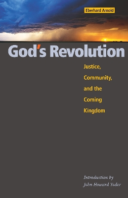 God's Revolution: Justice, Community, and the Coming Kingdom by Eberhard Arnold