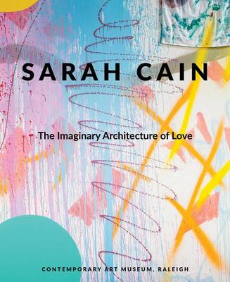 Sarah Cain: The Imaginary Architecture of Love book