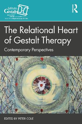 The Relational Heart of Gestalt Therapy: Contemporary Perspectives by Peter Cole