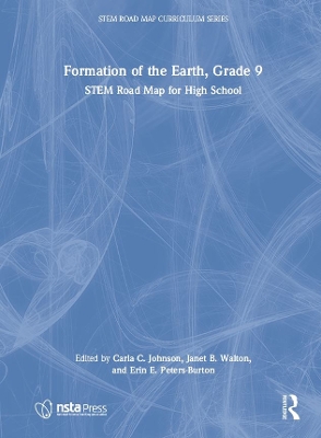 Formation of the Earth, Grade 9: STEM Road Map for High School by Carla C. Johnson