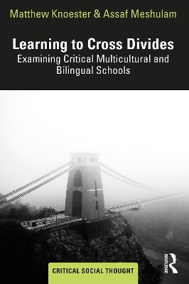 Learning to Cross Divides: Examining Critical Multicultural and Bilingual Schools book