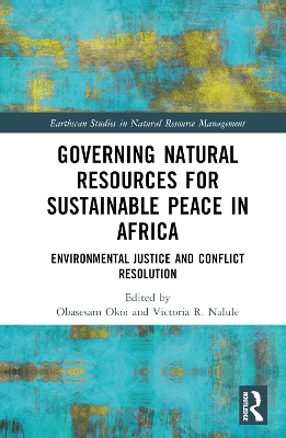 Governing Natural Resources for Sustainable Peace in Africa: Environmental Justice and Conflict Resolution book