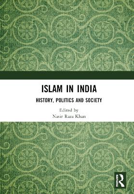 Islam in India: History, Politics and Society by Nasir Raza Khan