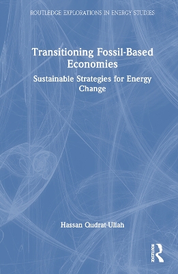 Transitioning Fossil-Based Economies: Sustainable Strategies for Energy Change by Hassan Qudrat-Ullah