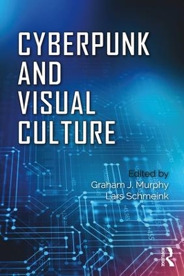Cyberpunk and Visual Culture by Graham Murphy
