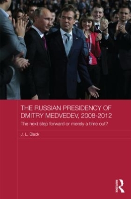 Russian Presidency of Dmitry Medvedev, 2008-2012 by J. L. Black