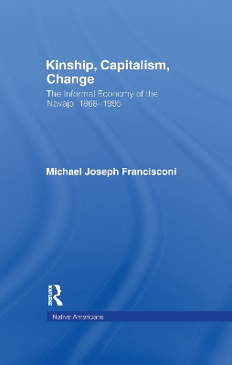 Kinship, Capitalism, Change: The Informal Economy of the Navajo, 1868-1995 book