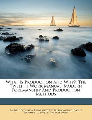 What Is Production and Why?: The Twelfth Work Manual, Modern Foremanship and Production Methods book
