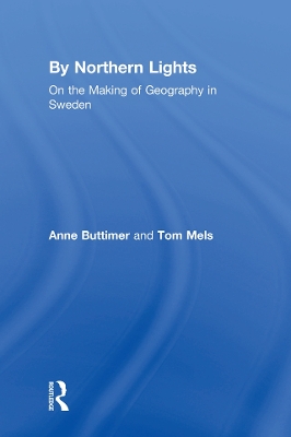 By Northern Lights: On the Making of Geography in Sweden by Anne Buttimer