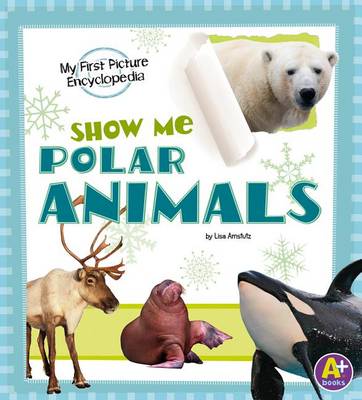 Show Me Polar Animals by Lisa J. Amstutz