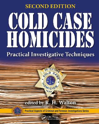 Cold Case Homicides: Practical Investigative Techniques, Second Edition by R. H. Walton