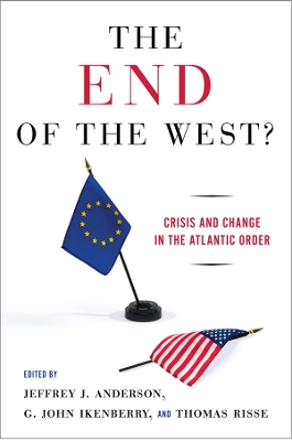 The End of the West?: Crisis and Change in the Atlantic Order by Jeffrey J. Anderson