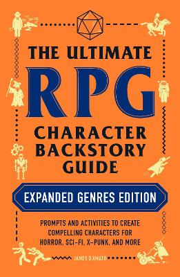 The Ultimate RPG Character Backstory Guide: Expanded Genres Edition: Prompts and Activities to Create Compelling Characters for Horror, Sci-Fi, X-Punk, and More book