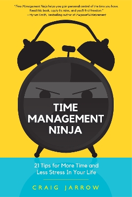 Time Management Ninja: 21 Rules for More Time and Less Stress in Your Life (Efficient Time Management, Reduce Stress) book