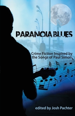 Paranoia Blues: Crime Fiction Inspired by the Songs of Paul Simon book