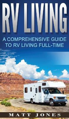 RV Living: A Comprehensive Guide to RV Living Full-time book