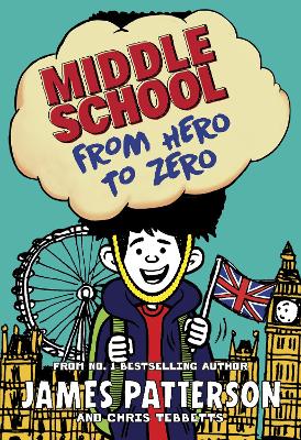 Middle School: From Hero to Zero by James Patterson