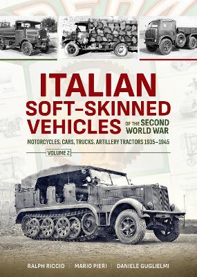 Italian Soft-Skinned Vehicles of the Second World War Volume 2: Motorcycles, Cars, Trucks, Artillery Tractors 1935-1945 book