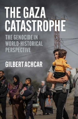 The Gaza Catastrophe: The Genocide in World-Historical Perspective book