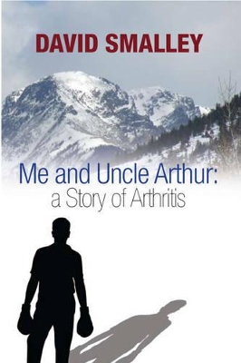 Me and Uncle Arthur: A Story of Arthritis book