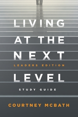 Living at The Next Level - Study Guide: Leaders Edition book