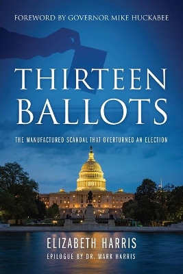 Thirteen Ballots: The Manufactured Scandal That Overturned an Election book