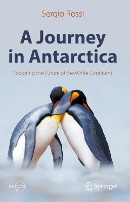 A Journey in Antarctica: Exploring the Future of the White Continent by Sergio Rossi