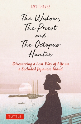 The Widow, The Priest and The Octopus Hunter: Discovering a Lost Way of Life on a Secluded Japanese Island book