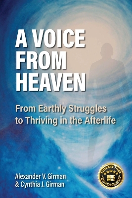 A Voice from Heaven: From Earthly Struggles to Thriving in the Afterlife by Alexander V Girman