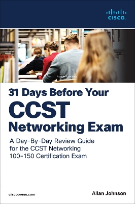 31 Days Before your Cisco Certified Support Technician (CCST) Networking 100-150 Exam: A Day-By-Day Review Guide for the CCST-Networking Certification Exam book