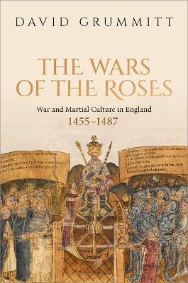 The Wars of the Roses: War and Martial Culture in England, 1455–1487 book