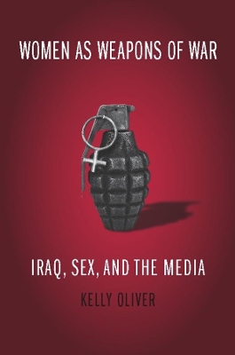 Women as Weapons of War: Iraq, Sex, and the Media book