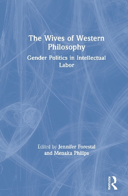 The Wives of Western Philosophy: Gender Politics in Intellectual Labor book