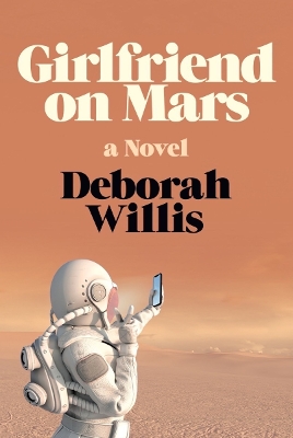 Girlfriend on Mars: A Novel by Deborah Willis