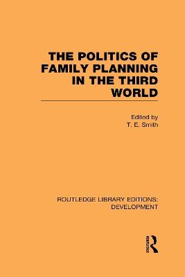 The Politics of Family Planning in the Third World by T. E. Smith